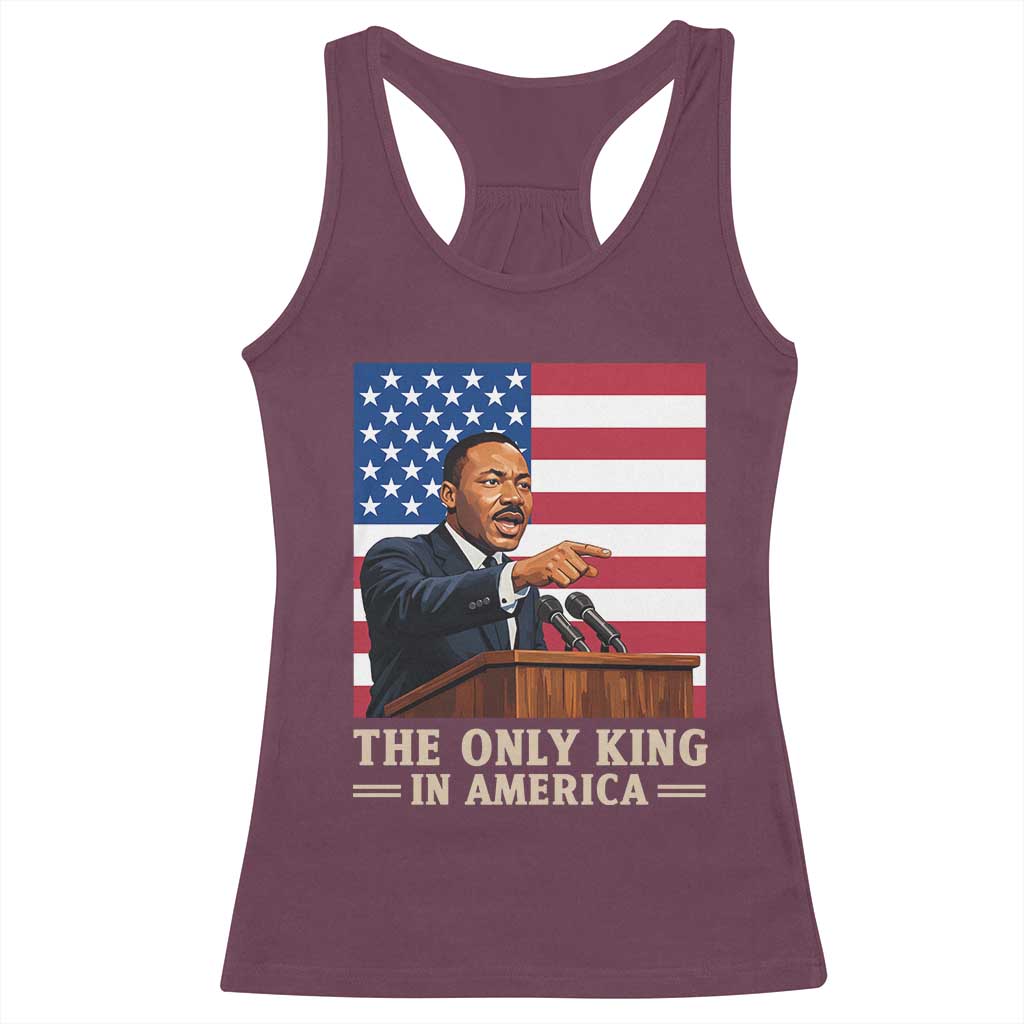 The Only King In America Racerback Tank Top Honoring Martin Luther King Jr TS12 Maroon Print Your Wear