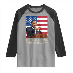 The Only King In America Raglan Shirt Honoring Martin Luther King Jr TS12 Sport Gray Black Print Your Wear