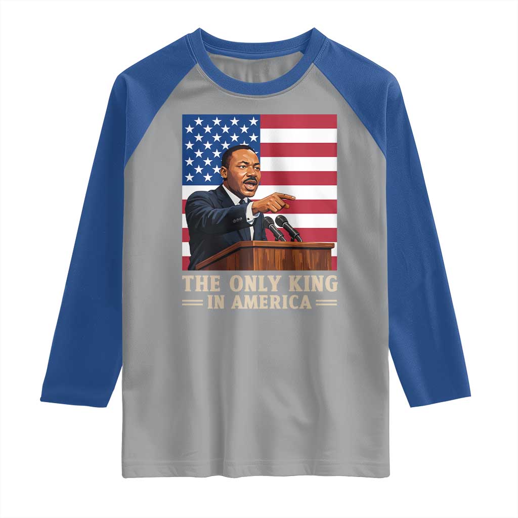 The Only King In America Raglan Shirt Honoring Martin Luther King Jr TS12 Sport Gray Royal Print Your Wear