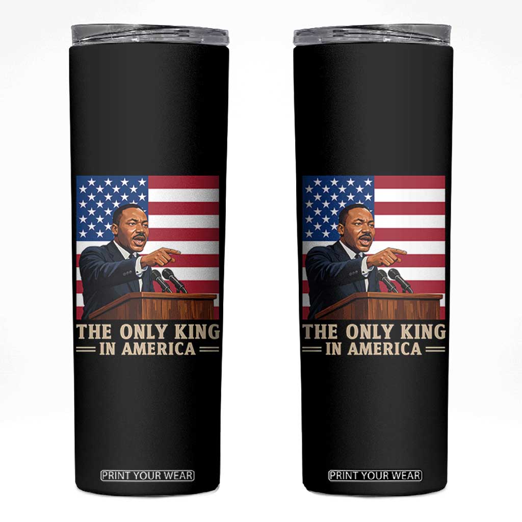 The Only King In America Skinny Tumbler Honoring Martin Luther King Jr TS12 Black Print Your Wear