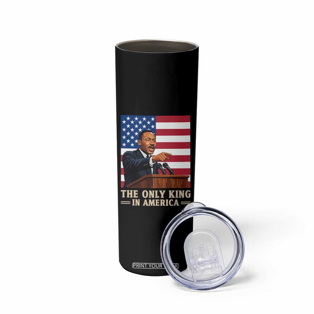 The Only King In America Skinny Tumbler Honoring Martin Luther King Jr TS12 Print Your Wear