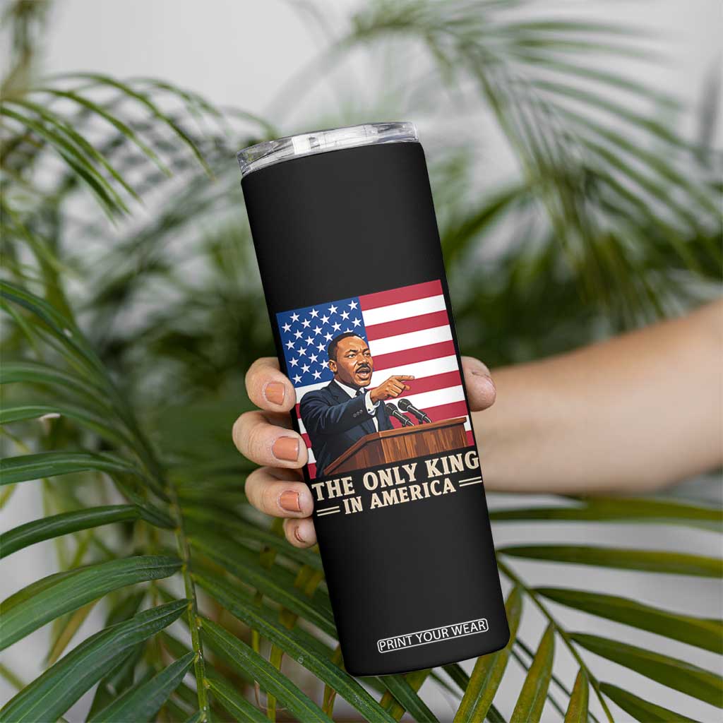 The Only King In America Skinny Tumbler Honoring Martin Luther King Jr TS12 Print Your Wear