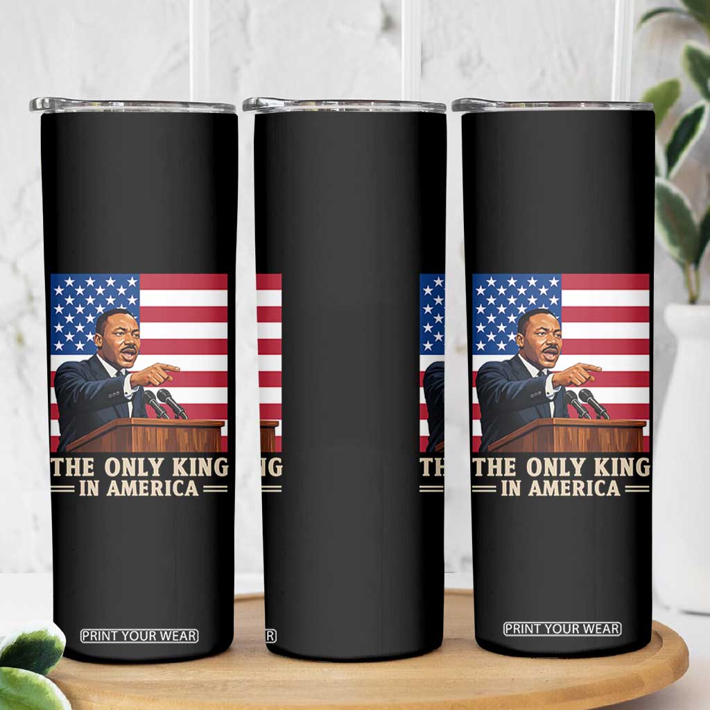 The Only King In America Skinny Tumbler Honoring Martin Luther King Jr TS12 Print Your Wear