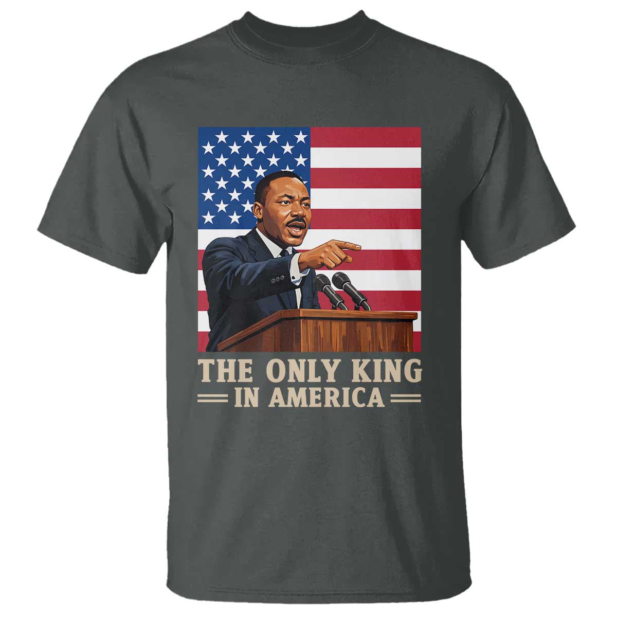 The Only King In America T Shirt Honoring Martin Luther King Jr TS12 Dark Heather Print Your Wear