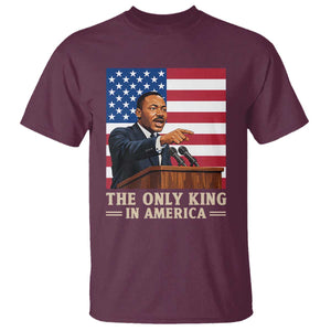 The Only King In America T Shirt Honoring Martin Luther King Jr TS12 Maroon Print Your Wear