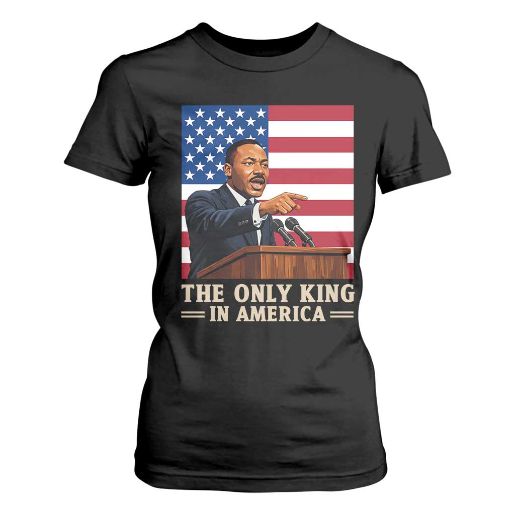 The Only King In America T Shirt For Women Honoring Martin Luther King Jr TS12 Black Print Your Wear