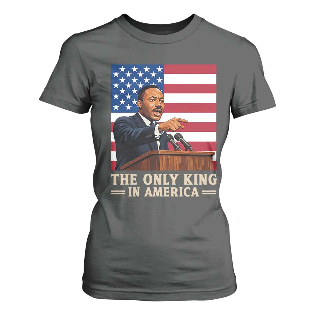 The Only King In America T Shirt For Women Honoring Martin Luther King Jr TS12 Dark Heather Print Your Wear