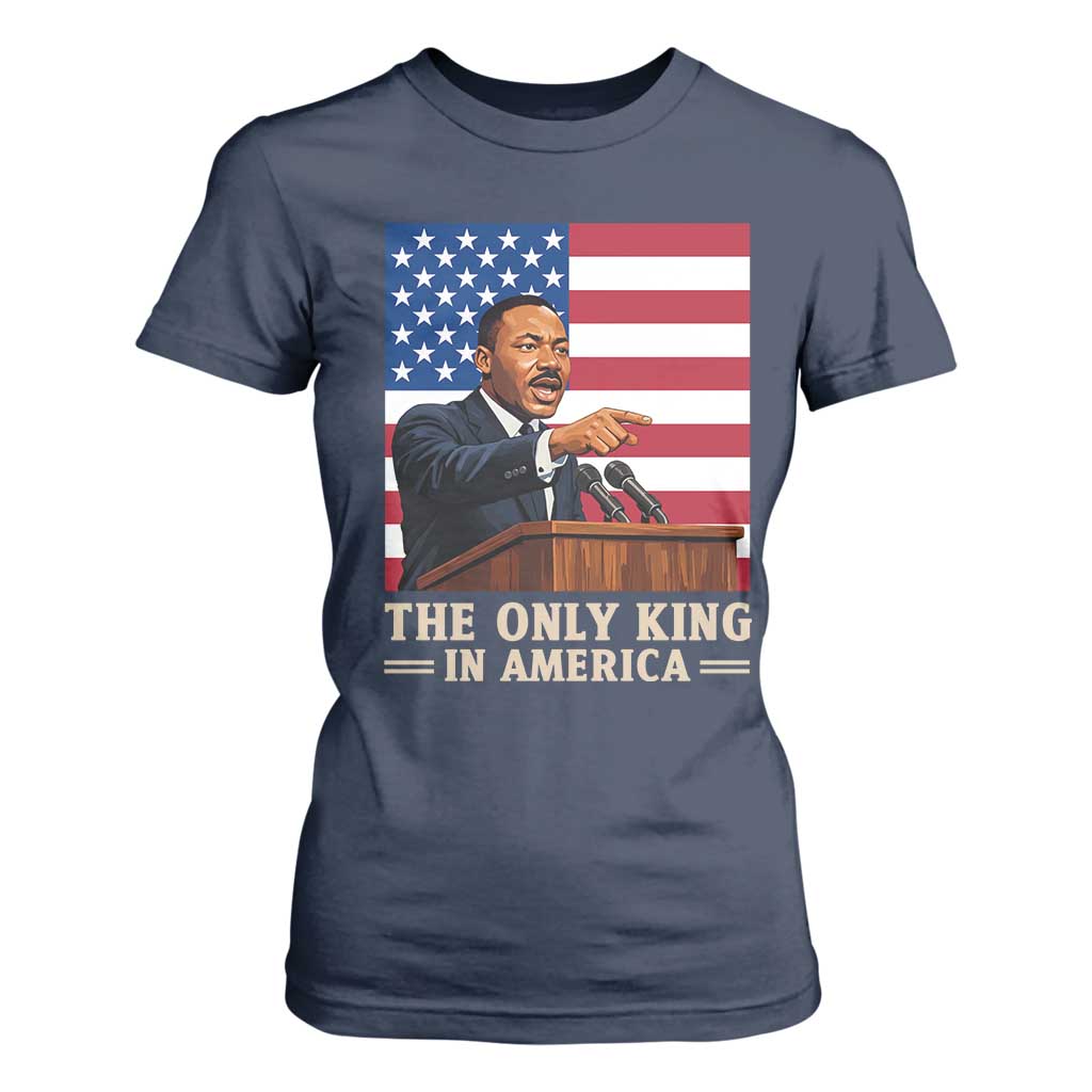 The Only King In America T Shirt For Women Honoring Martin Luther King Jr TS12 Navy Print Your Wear