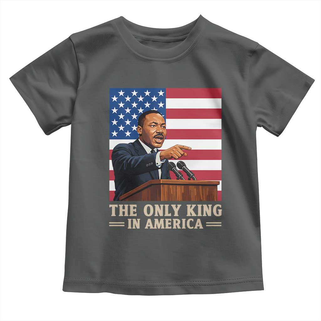 The Only King In America Toddler T Shirt Honoring Martin Luther King Jr TS12 Dark Heather Print Your Wear