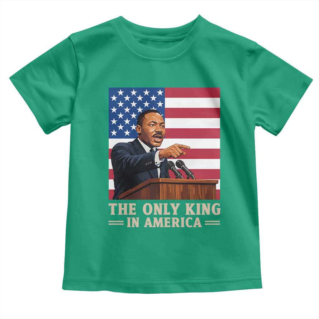 The Only King In America Toddler T Shirt Honoring Martin Luther King Jr TS12 Irish Green Print Your Wear
