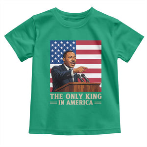 The Only King In America Toddler T Shirt Honoring Martin Luther King Jr TS12 Irish Green Print Your Wear