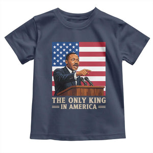 The Only King In America Toddler T Shirt Honoring Martin Luther King Jr TS12 Navy Print Your Wear