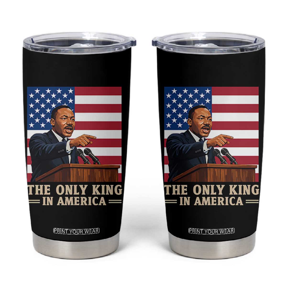 The Only King In America Tumbler Cup Honoring Martin Luther King Jr TS12 Black Print Your Wear
