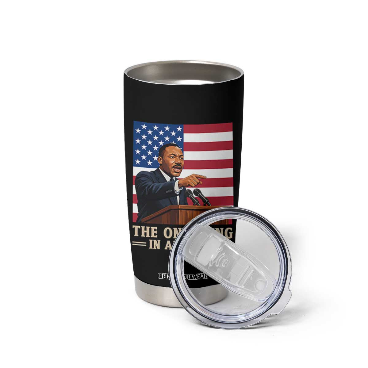 The Only King In America Tumbler Cup Honoring Martin Luther King Jr TS12 Print Your Wear
