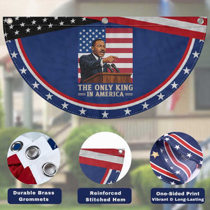 The Only King In America Patriotic Fan Flag Honoring Martin Luther King Jr