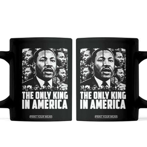 Legacy Of Martin Luther King Jr Coffee Mug The Only King In America TS12 Black Print Your Wear