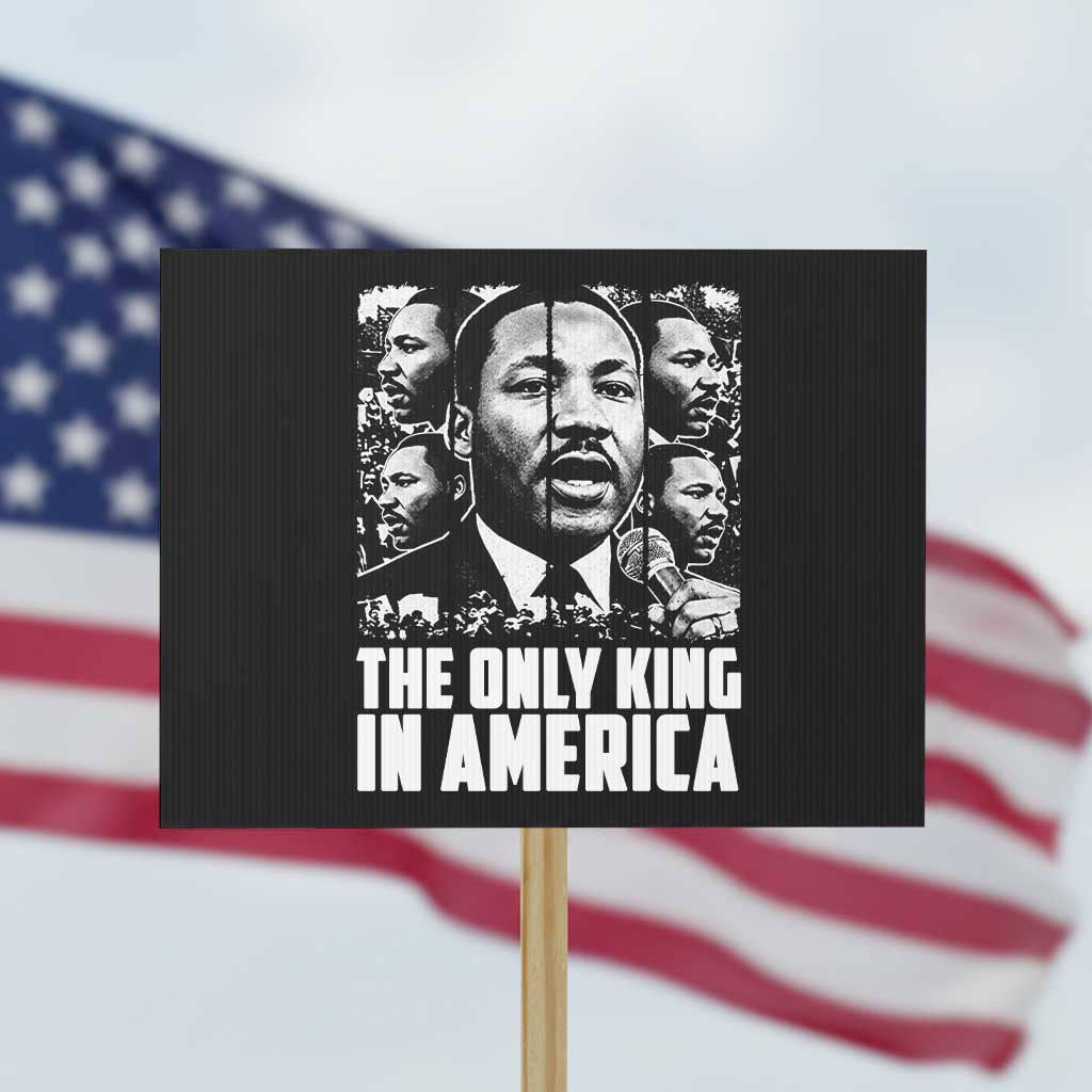 Legacy Of Martin Luther King Jr Protest Sign The Only King In America TS12 Horizontal 18