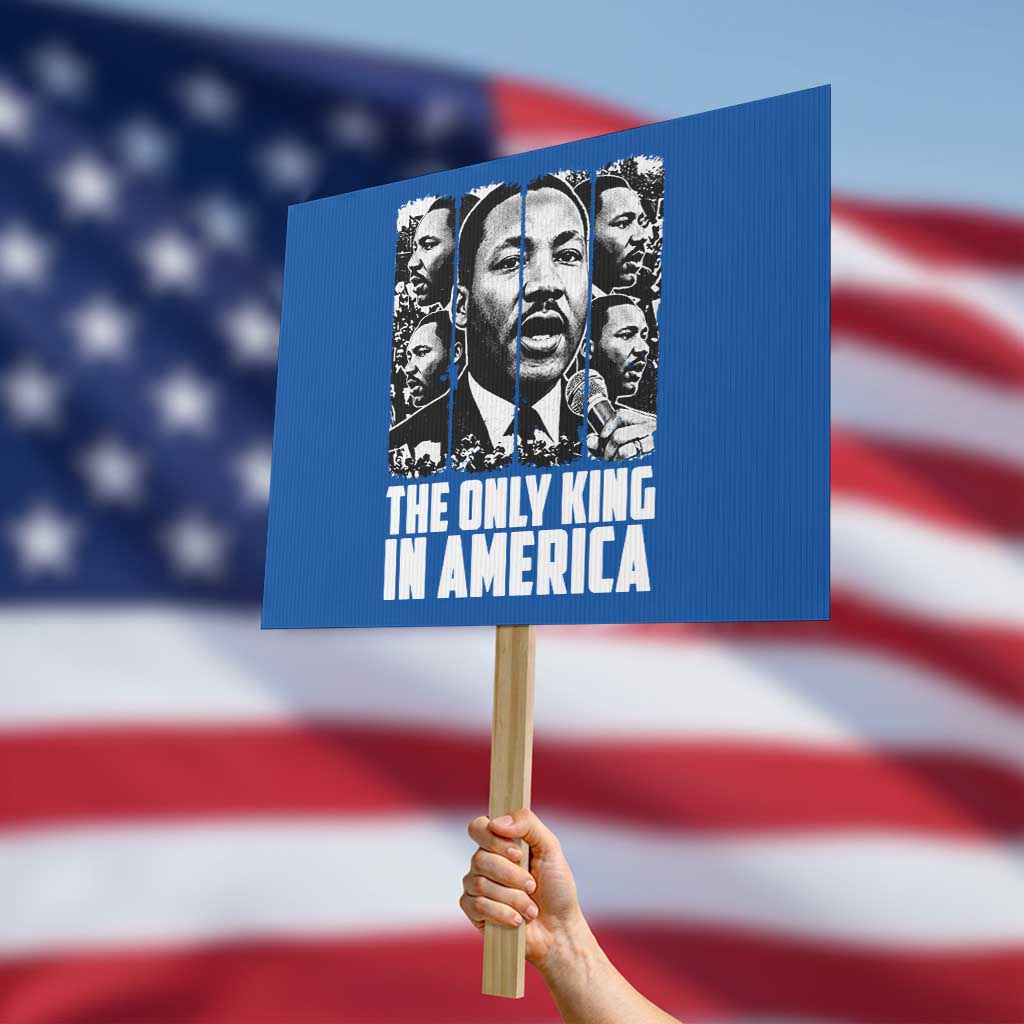 Legacy Of Martin Luther King Jr Protest Sign The Only King In America TS12 Horizontal 18