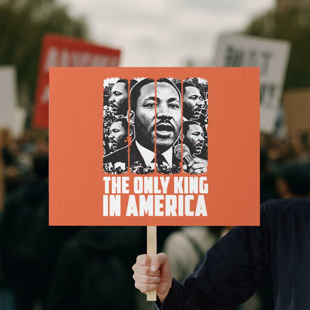 Legacy Of Martin Luther King Jr Protest Sign The Only King In America TS12 Horizontal 18