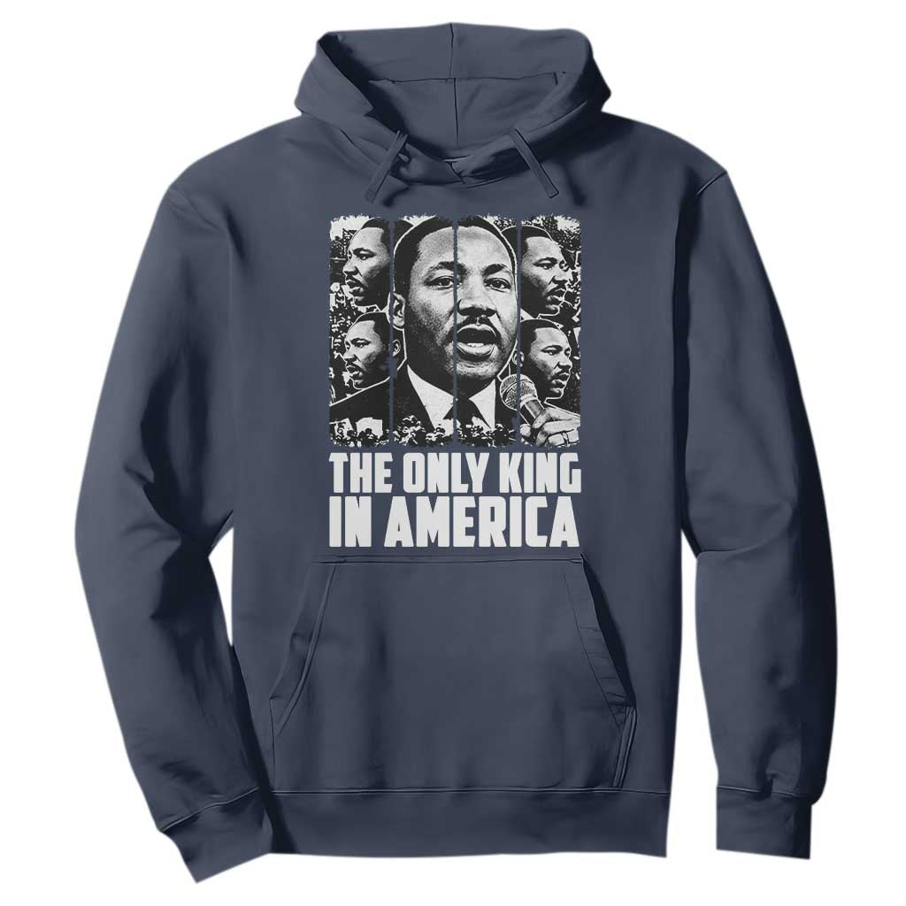 Legacy Of Martin Luther King Jr Hoodie The Only King In America TS12 Navy Print Your Wear
