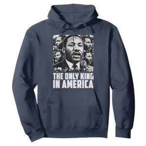 Legacy Of Martin Luther King Jr Hoodie The Only King In America TS12 Navy Print Your Wear