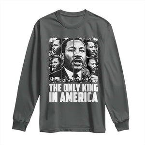 Legacy Of Martin Luther King Jr Long Sleeve Shirt The Only King In America TS12 Dark Heather Print Your Wear