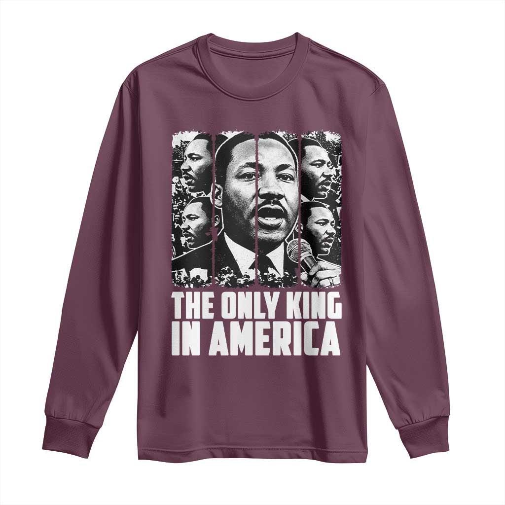 Legacy Of Martin Luther King Jr Long Sleeve Shirt The Only King In America TS12 Maroon Print Your Wear