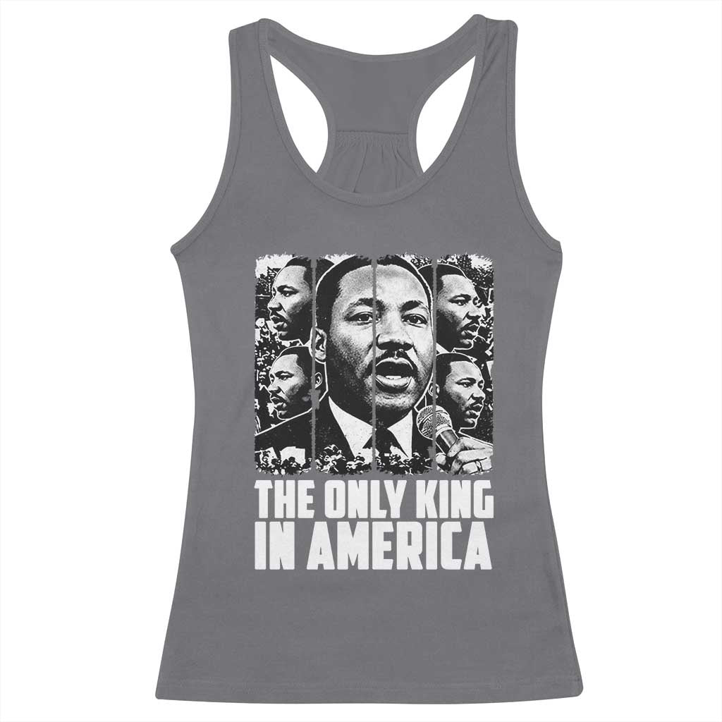 Legacy Of Martin Luther King Jr Racerback Tank Top The Only King In America TS12 Charcoal Print Your Wear