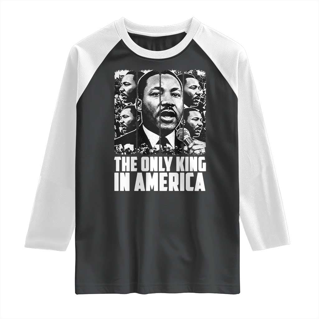 Legacy Of Martin Luther King Jr Raglan Shirt The Only King In America TS12 Black White Print Your Wear