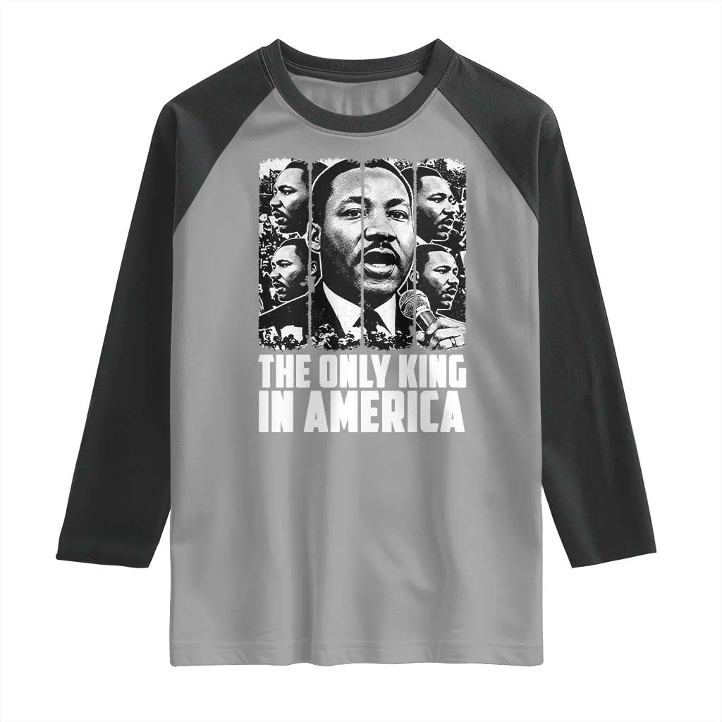 Legacy Of Martin Luther King Jr Raglan Shirt The Only King In America TS12 Sport Gray Black Print Your Wear