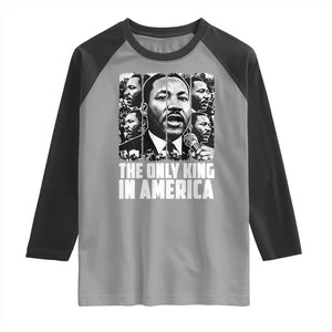 Legacy Of Martin Luther King Jr Raglan Shirt The Only King In America TS12 Sport Gray Black Print Your Wear