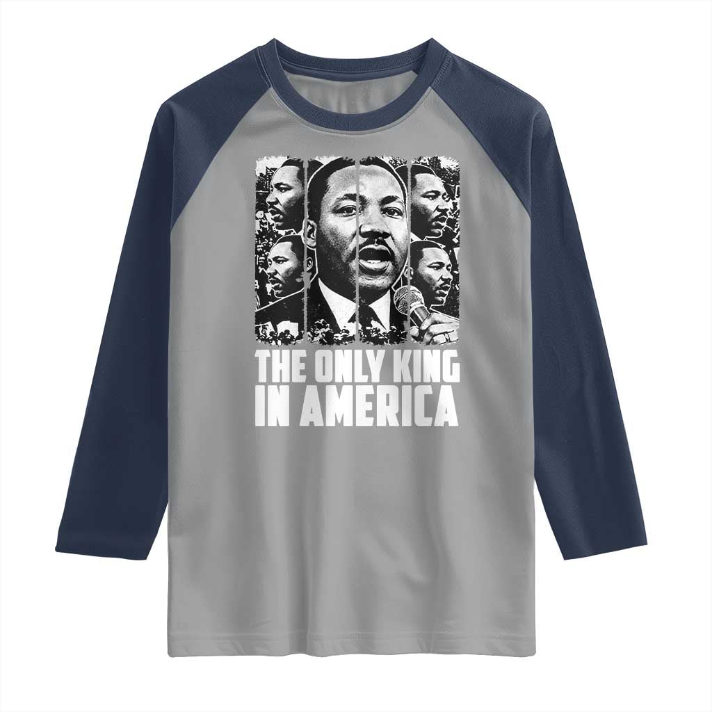 Legacy Of Martin Luther King Jr Raglan Shirt The Only King In America TS12 Sport Gray Navy Print Your Wear