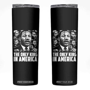 Legacy Of Martin Luther King Jr Skinny Tumbler The Only King In America TS12 Black Print Your Wear