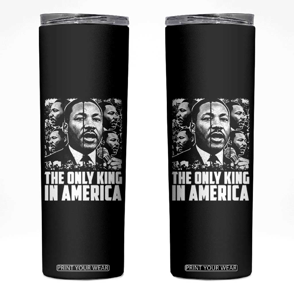 Legacy Of Martin Luther King Jr Skinny Tumbler The Only King In America TS12 Black Print Your Wear