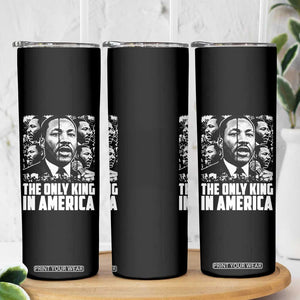 Legacy Of Martin Luther King Jr Skinny Tumbler The Only King In America TS12 Print Your Wear