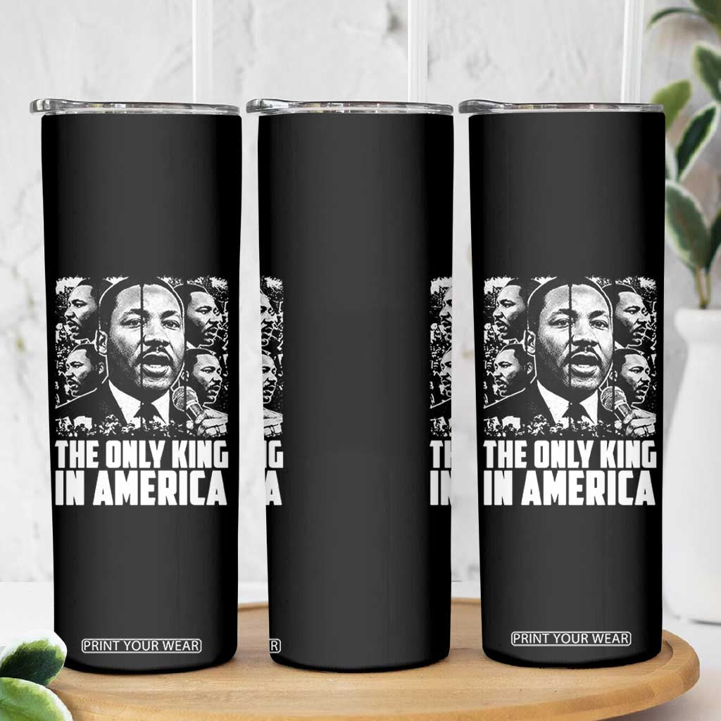 Legacy Of Martin Luther King Jr Skinny Tumbler The Only King In America TS12 Print Your Wear