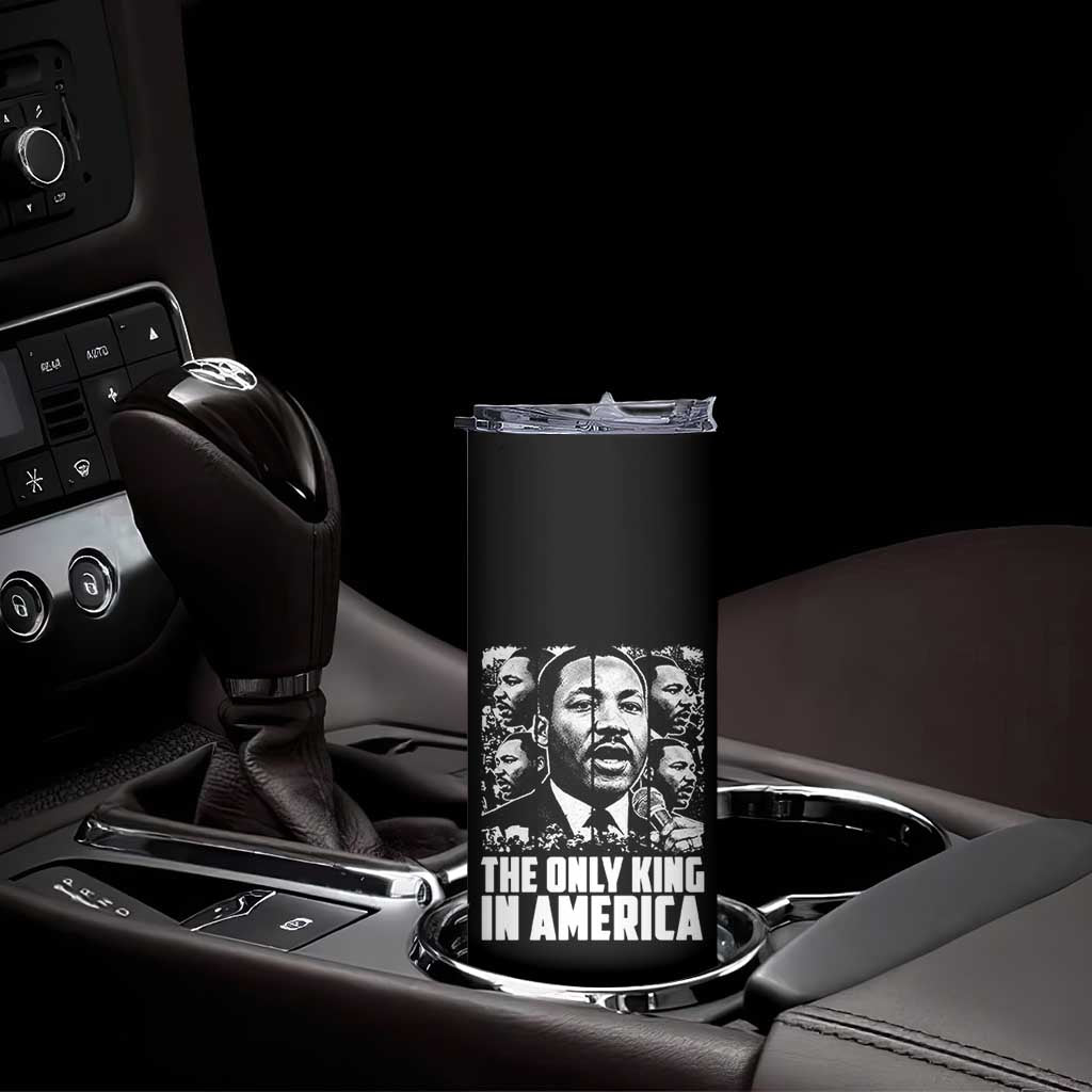 Legacy Of Martin Luther King Jr Skinny Tumbler The Only King In America TS12 Print Your Wear