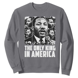 Legacy Of Martin Luther King Jr Sweatshirt The Only King In America TS12 Charcoal Print Your Wear