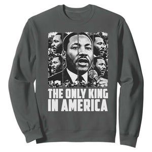 Legacy Of Martin Luther King Jr Sweatshirt The Only King In America TS12 Dark Heather Print Your Wear