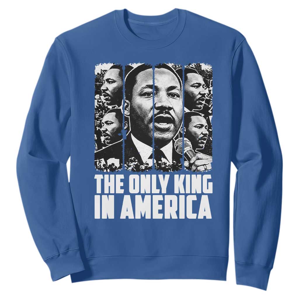 Legacy Of Martin Luther King Jr Sweatshirt The Only King In America TS12 Royal Blue Print Your Wear