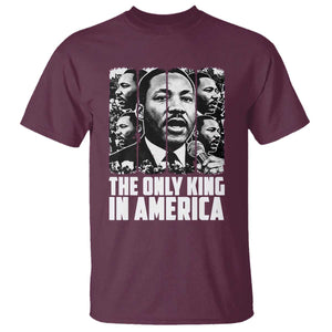 Legacy Of Martin Luther King Jr T Shirt The Only King In America TS12 Maroon Print Your Wear