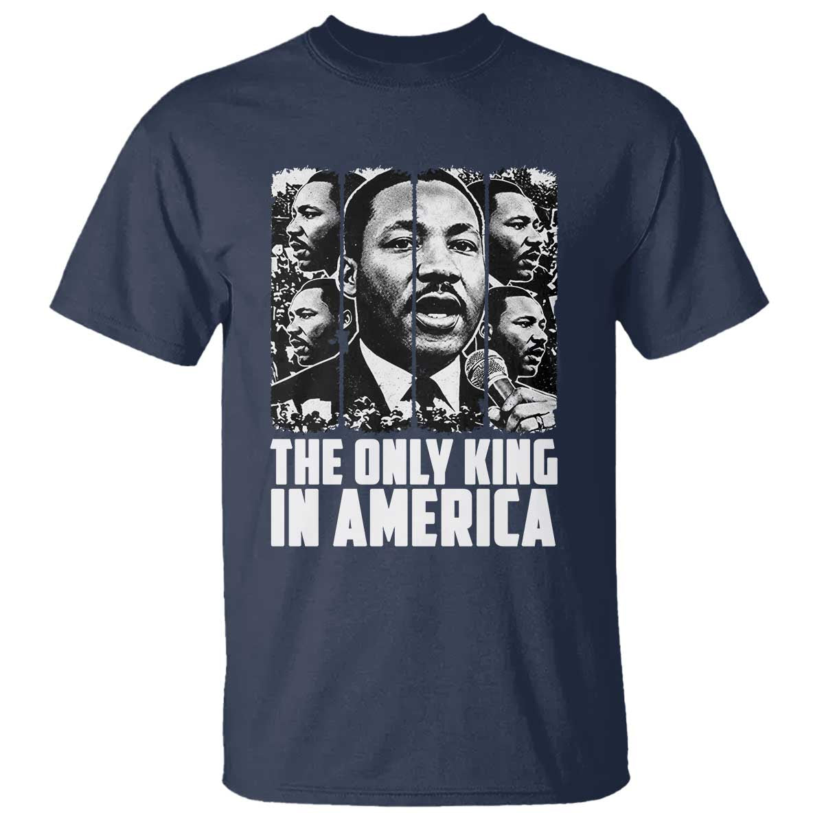 Legacy Of Martin Luther King Jr T Shirt The Only King In America TS12 Navy Print Your Wear