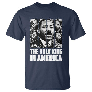 Legacy Of Martin Luther King Jr T Shirt The Only King In America TS12 Navy Print Your Wear