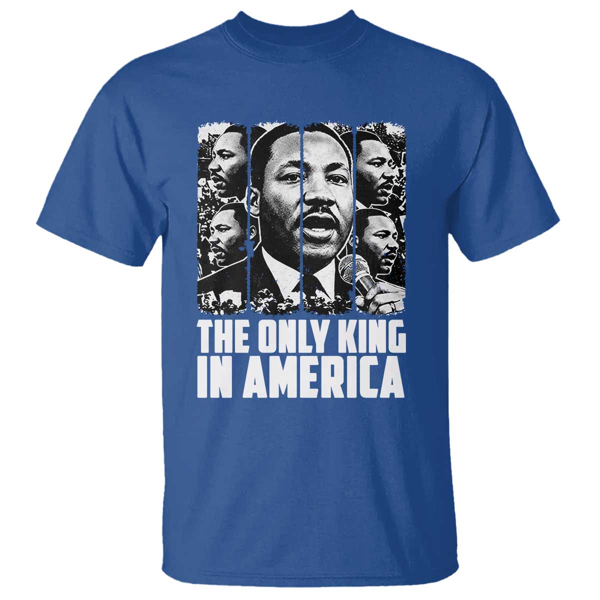 Legacy Of Martin Luther King Jr T Shirt The Only King In America TS12 Royal Blue Print Your Wear