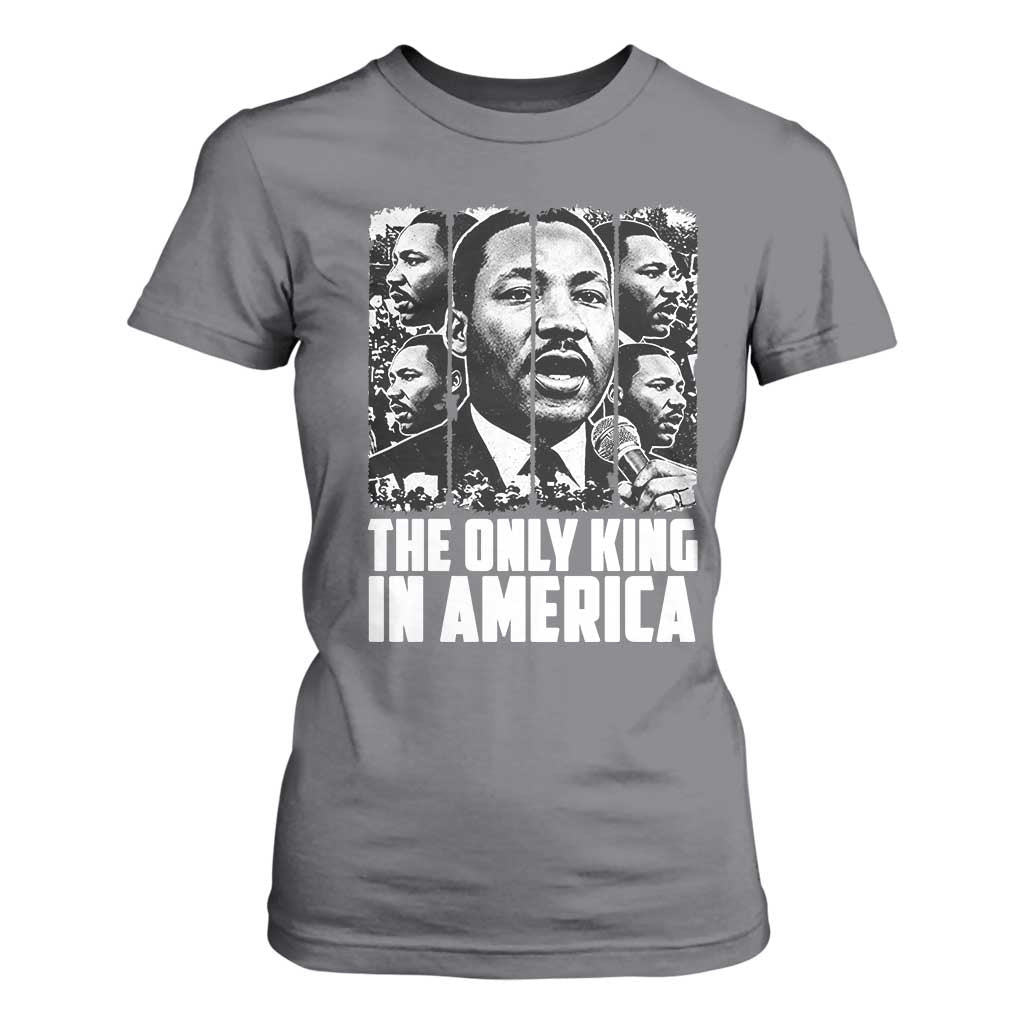 Legacy Of Martin Luther King Jr T Shirt For Women The Only King In America TS12 Charcoal Print Your Wear