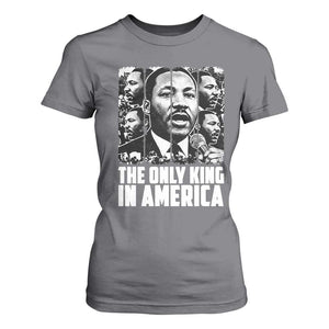 Legacy Of Martin Luther King Jr T Shirt For Women The Only King In America TS12 Charcoal Print Your Wear