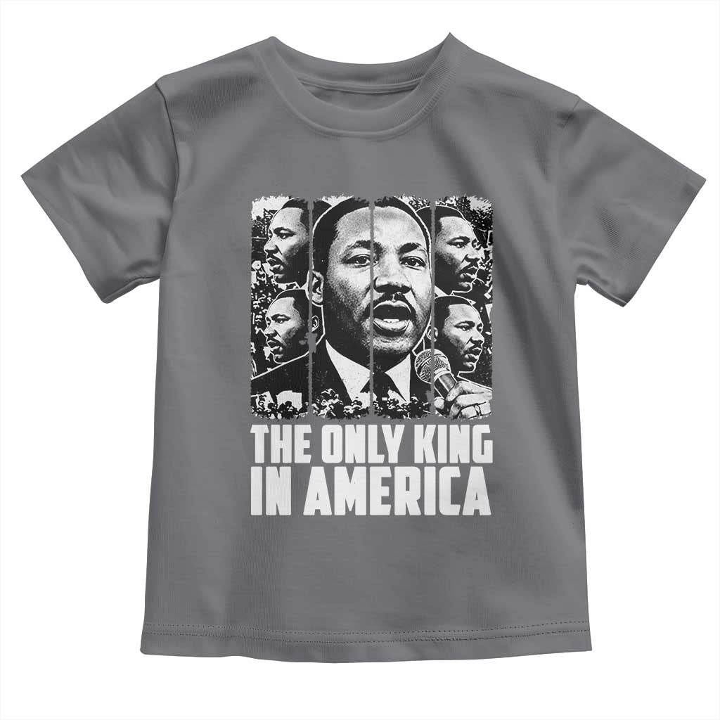 Legacy Of Martin Luther King Jr Toddler T Shirt The Only King In America TS12 Charcoal Print Your Wear