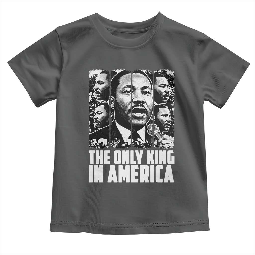 Legacy Of Martin Luther King Jr Toddler T Shirt The Only King In America TS12 Dark Heather Print Your Wear
