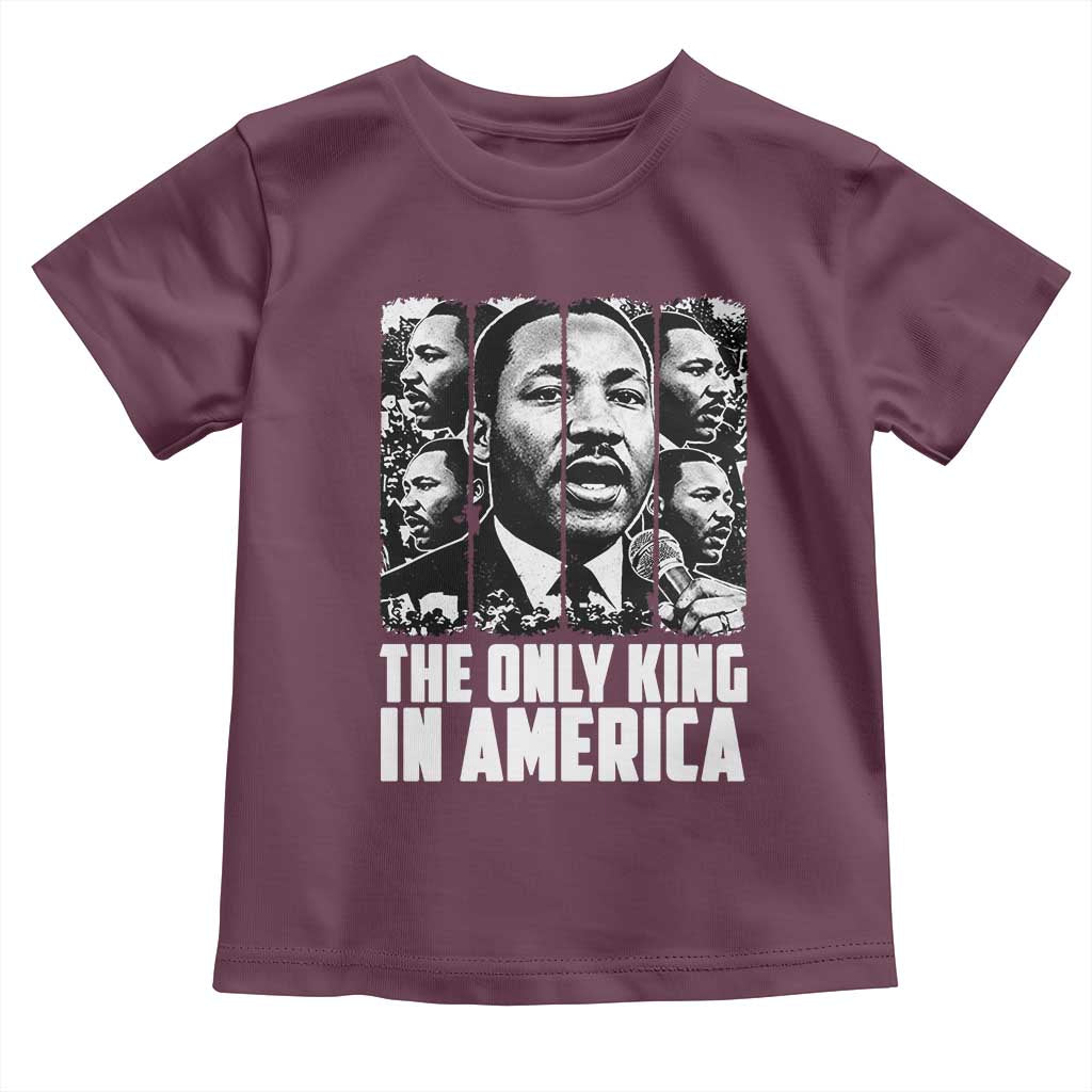 Legacy Of Martin Luther King Jr Toddler T Shirt The Only King In America TS12 Maroon Print Your Wear