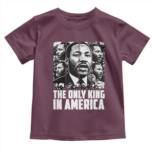 Legacy Of Martin Luther King Jr Toddler T Shirt The Only King In America TS12 Maroon Print Your Wear